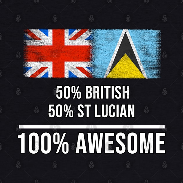 50% British 50% St Lucian 100% Awesome - Gift for St Lucian Heritage From St Lucia by Country Flags